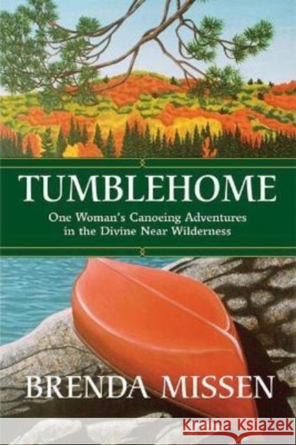 Tumblehome: One Woman's Canoeing Adventures in the Divine Near-Wilderness Brenda Missen 9781771338455 Inanna Memoir Series