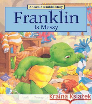 Franklin Is Messy Paulette Bourgeois Brenda Clark 9781771380003 Kids Can Press