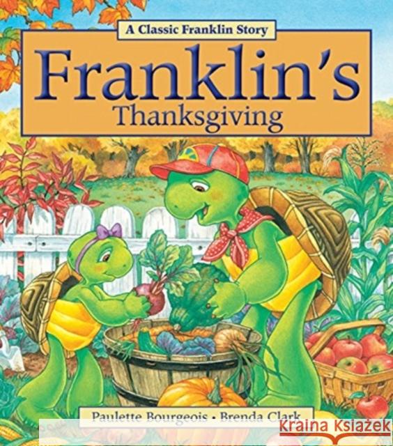 Franklin's Thanksgiving Paulette Bourgeois Brenda Clark 9781771380058