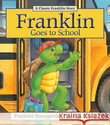 Franklin Goes to School Paulette Bourgeois Brenda Clark 9781771380102 Kids Can Press