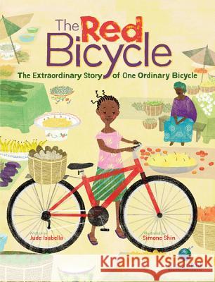 The Red Bicycle: The Extraordinary Story of One Ordinary Bicycle Jude Isabella Simone Shin Simone Shin 9781771380232 Kids Can Press