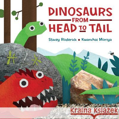 Dinosaurs from Head to Tail Stacey Roderick Moriya Kwanchai Kwanchai Moriya 9781771380447