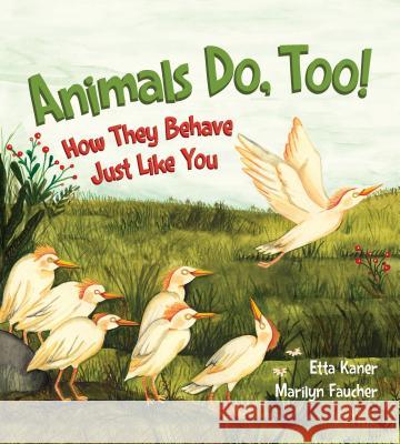 Animals Do, Too!: How They Behave Just Like You Kaner, Etta 9781771385695 Kids Can Press