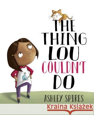 The Thing Lou Couldn't Do Spires, Ashley 9781771387279