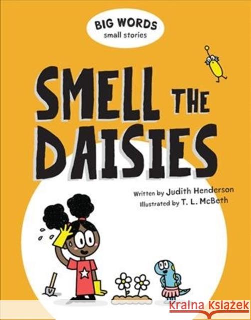Big Words Small Stories: Smell the Daisies Judith Henderson T. L. McBeth 9781771387903 Kids Can Press