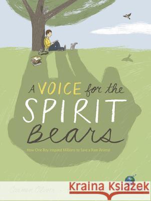 A Voice for the Spirit Bears: How One Boy Inspired Millions to Save a Rare Animal Carmen Oliver Katy Dockrill 9781771389792 Kids Can Press