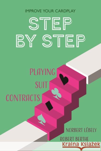 Step by Step: Playing Suit Contracts Berthe, Robert 9781771400756 Master Point Press