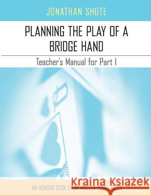 Planning the Play: A Teacher's Manual for Part I Jonathan Shute Barbara Seagram David Bird 9781771401524 Master Point Press