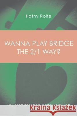 Wanna Play Bridge the 2/1 Way?: An Honors Book from Master Point Press Kathy Rolfe 9781771401807 Master Point Press