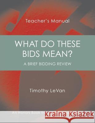 What Do These Bids Mean?: Teacher's Manual Timothy LeVan 9781771401838