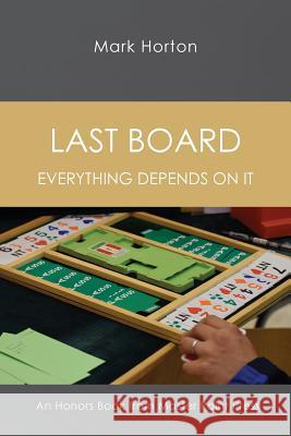 Last Board: Everything Depends on It - An Honors Book from Master Point Press Mark Horton (Unviersity of Bristol) 9781771401845