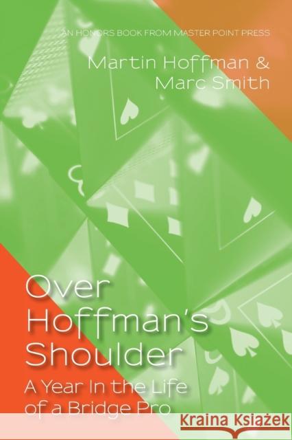Over Hoffman's Shoulder: A Year in the Life of a Bridge Pro Marc Smith, Martin Hoffman 9781771402002