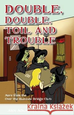 Double, Double, Toil and Trouble Alex Adamson Harry Smith Bill Buttle 9781771402187 Master Point Press