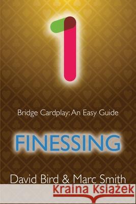 Bridge Cardplay: An Easy Guide - 1. Finessing Bird, David 9781771402279