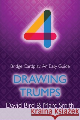 Bridge Cardplay: An Easy Guide - 4. Drawing Trumps David Bird, Marc Smith 9781771402309