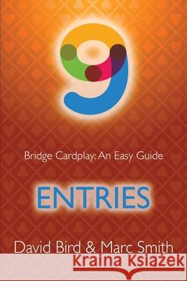 Bridge Cardplay: An Easy Guide - 9. Entries David Bird, Marc Smith 9781771402354 Master Point Press