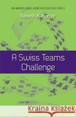 A Swiss Teams Challenge Rakesh K. Kumar 9781771402507