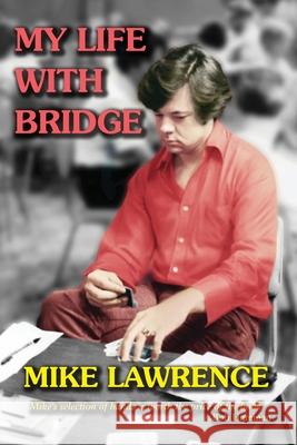 My Life with Bridge Mike Lawrence 9781771402651 Master Point Press