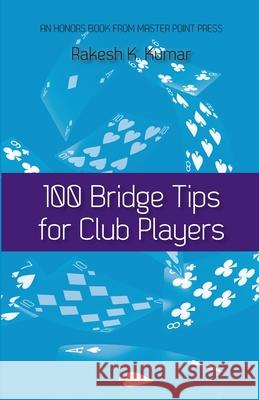 100 Bridge Tips for Club Players Rakesh Kumar 9781771402736