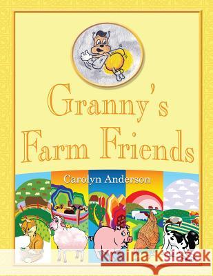 Granny's Farm Friends Carolyn D. Anderson Bryan J. Lynch 9781771430074 CCB Publishing