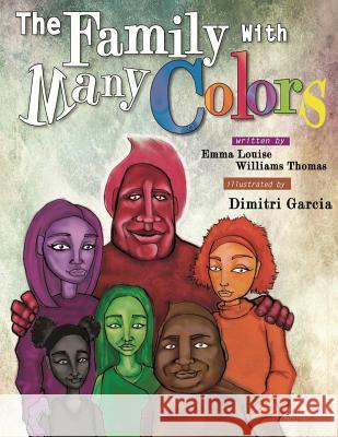 The Family with Many Colors Emma Louise Williams Thomas Dimitri Garcia 9781771430524 CCB Publishing