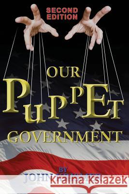 Our Puppet Government (Updated & Revised 2nd Edition) John R. Krismer 9781771430678 CCB Publishing
