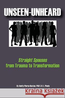 Unseen-Unheard: Straight Spouses from Trauma to Transformation Buxton, Amity Pierce 9781771430692 CCB Publishing