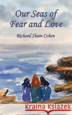 Our Seas of Fear and Love Richard Shain Cohen 9781771430784