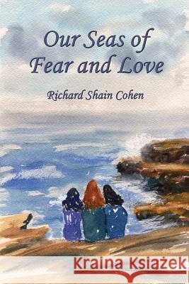 Our Seas of Fear and Love Richard Shain Cohen 9781771430791