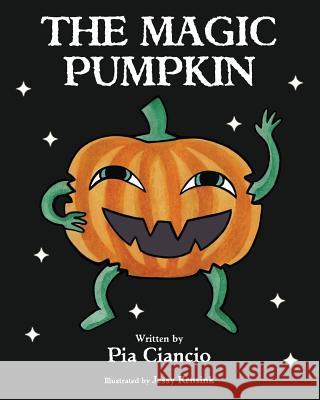 The Magic Pumpkin Pia Ciancio Jessy Rensink 9781771431859 CCB Publishing