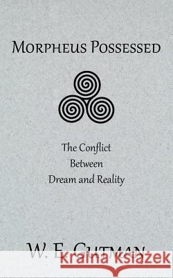 Morpheus Possessed: The Conflict Between Dream and Reality W. E. Gutman 9781771432412 CCB Publishing