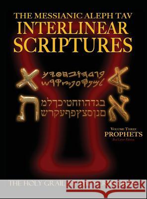 Messianic Aleph Tav Interlinear Scriptures Volume Three the Prophets, Paleo and Modern Hebrew-Phonetic Translation-English, Red Letter Edition Study B William H. Sanford 9781771432665 CCB Publishing