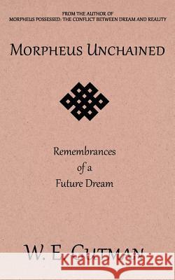 Morpheus Unchained: Remembrances of a Future Dream W E Gutman 9781771432726 CCB Publishing