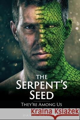 The Serpent's Seed: They're Among Us David Mathews 9781771432856 CCB Publishing