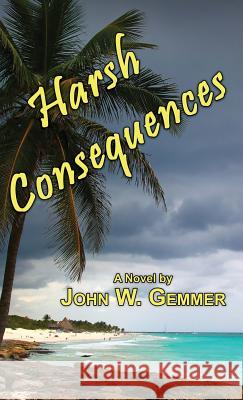 Harsh Consequences John W Gemmer 9781771432894 CCB Publishing