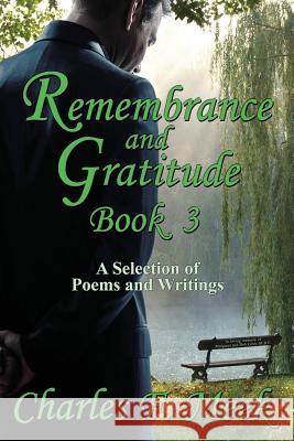 Remembrance and Gratitude Book 3: A Selection of Poems and Writings Charles F. Meek 9781771433297 CCB Publishing