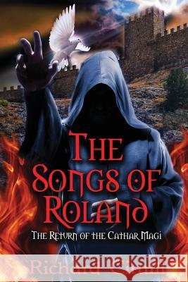 The Songs of Roland: The Return of the Cathar Magi Richard Cirulli 9781771433570 CCB Publishing