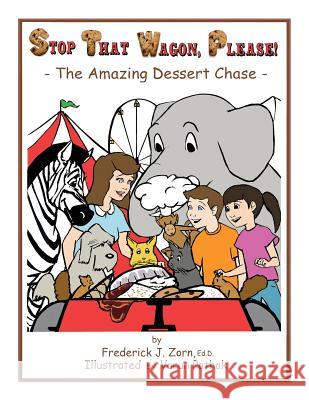 Stop That Wagon, Please!: The Amazing Dessert Chase Frederick J. Zorn Varun Pathak 9781771433877 CCB Publishing