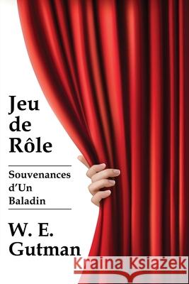 Jeu de Role: Souvenances d'Un Baladin W E Gutman, Alan Riding 9781771434034 CCB Publishing