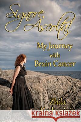 Signore, Ascolta! My Journey with Brain Cancer Zhila Kashaninia 9781771434058 CCB Publishing