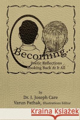 Becoming...: Poetic Reflections Looking Back At It All I Joseph Care, Varun Pathak 9781771434188 CCB Publishing