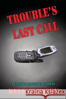 Trouble's Last Call: A Cassidy Adventure Novel Kelly Rysten 9781771434218 CCB Publishing