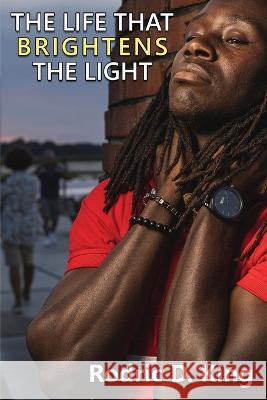 The Life That Brightens the Light Rodric D. King 9781771435512 CCB Publishing