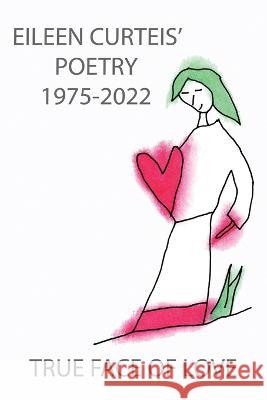 True Face of Love Eileen Curteis 9781771435666