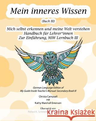 Mein inneres Wissen Handbuch für Lehrer*innen (Buch III) Christa Campsall, Kathy Marshall Emerson, Pallavi K Schniering Silvia Chytil 9781771435703