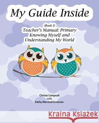 My Guide Inside (Book I) Primary Teacher's Manual Christa Campsall Kathy Marshal 9781771435871