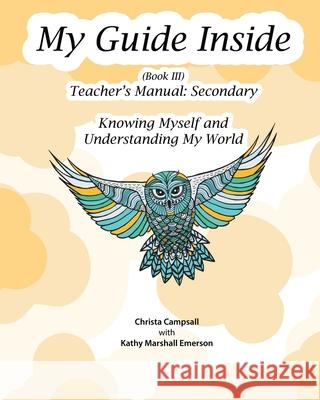 My Guide Inside (Book III) Advanced Secondary Teacher's Manual Christa Campsall Kathy Marshal 9781771435956