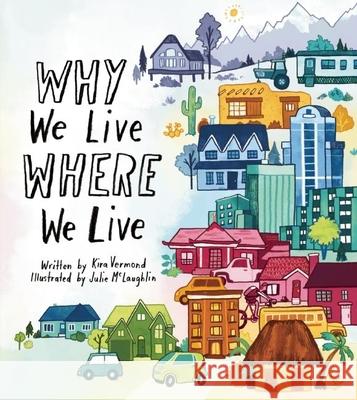 Why We Live Where We Live Kira Vermond Julie McLaughlin 9781771470810