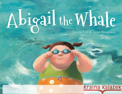 Abigail the Whale Davide Cali Sonja Bougaeva 9781771471985