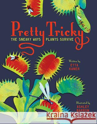 Pretty Tricky: The Sneaky Ways Plants Survive  9781771473699 Owlkids